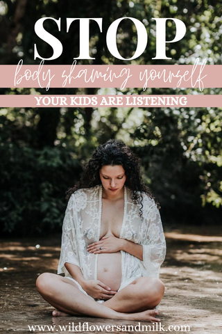 Stop Body Shaming Yourself... Your kids are listening