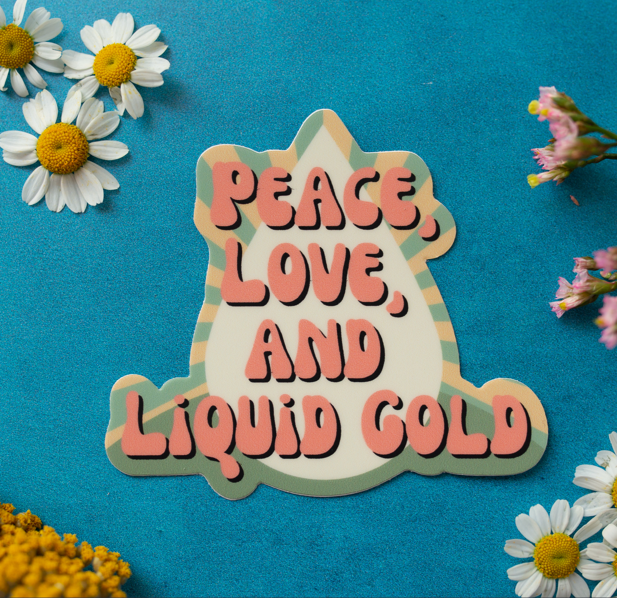 Peace, Love, & Liquid Gold Sticker